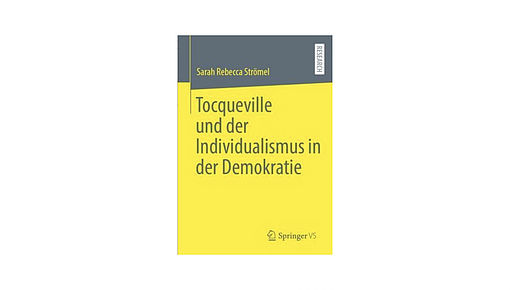 Link zu Strömel: Tocqueville und der Individualismus in der Demokratie (Springer VS, im Erscheinen)