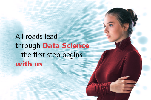 All roads lead through Data Science - the first step begins with us. 