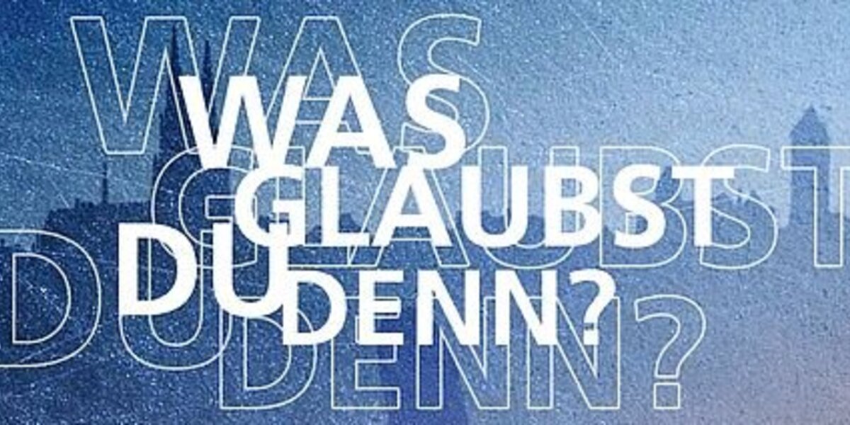 Plakat der Ausstellung ,,Was glaubst Du denn?". ACK Regensburg / Lehrstuhl für Vergleichende Kulturwissenschaft (2017)