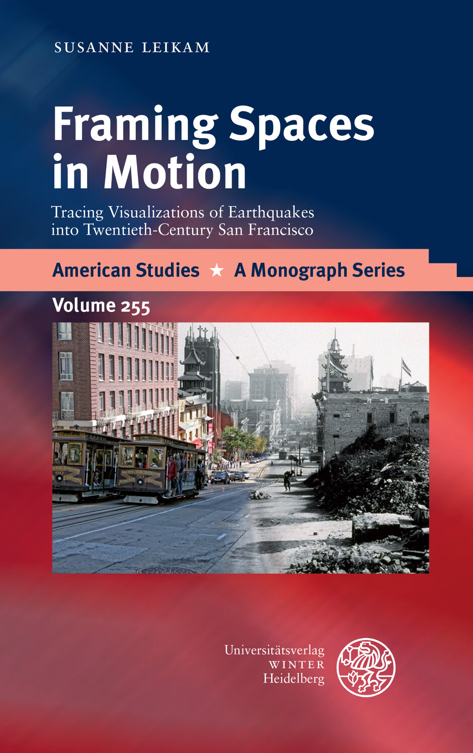 book cover: Framing Spaces in Motion: Tracing Visualizations of Earthquakes into Twentieth-Century San Francisco