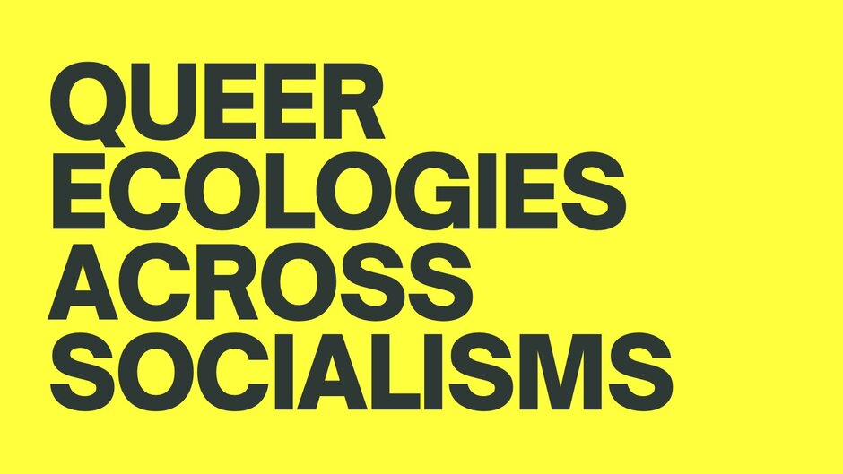 Poster der Tagung "Queer Ecologies across Socialisms", mit gelbem Hintergrund