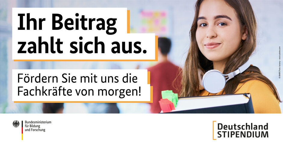 Foto einer jungen Frau ergänzt durch folgenden Text: "Ihr Beitrag zahlt sich aus. Fördern Sie mit uns die Fachkräfte von morgen!". Am Bildende sind Logos des Bundeministeriums für Bildung und Forschung und des Deutschlandstipendiums zu sehen.