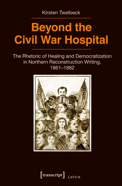 book cover: Beyond the Civil War Hospital The Rhetoric of Healing and Democratization in Northern Reconstruction Writing, 1861–1882